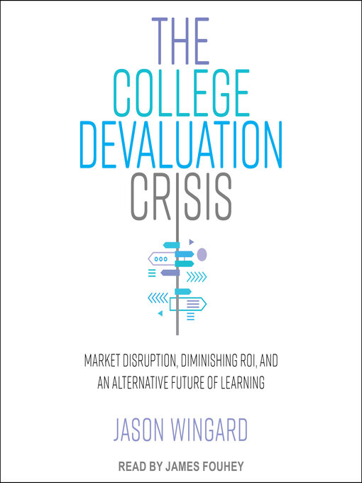 Title details for The College Devaluation Crisis by Jason Wingard, PhD - Available